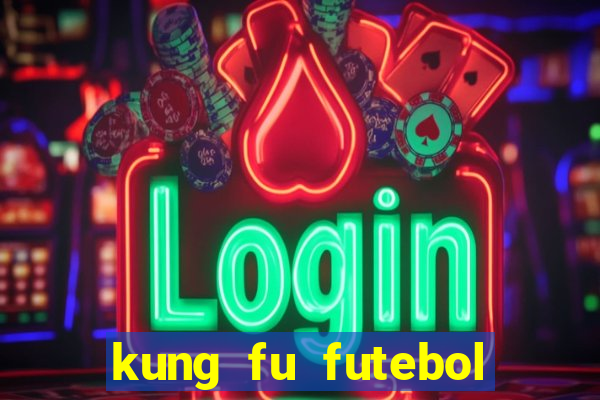 kung fu futebol clube online dublado